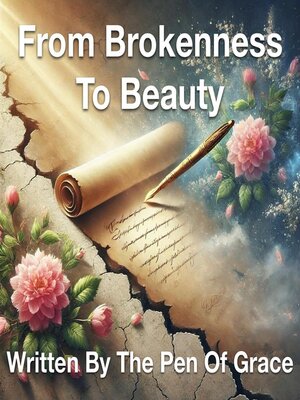 cover image of From Brokenness to Beauty Written by the Pen of Grace